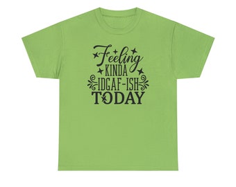 Felling Kinda IDGAF-ISH Today Shirt - Embrace your carefree spirit with this Tee"!