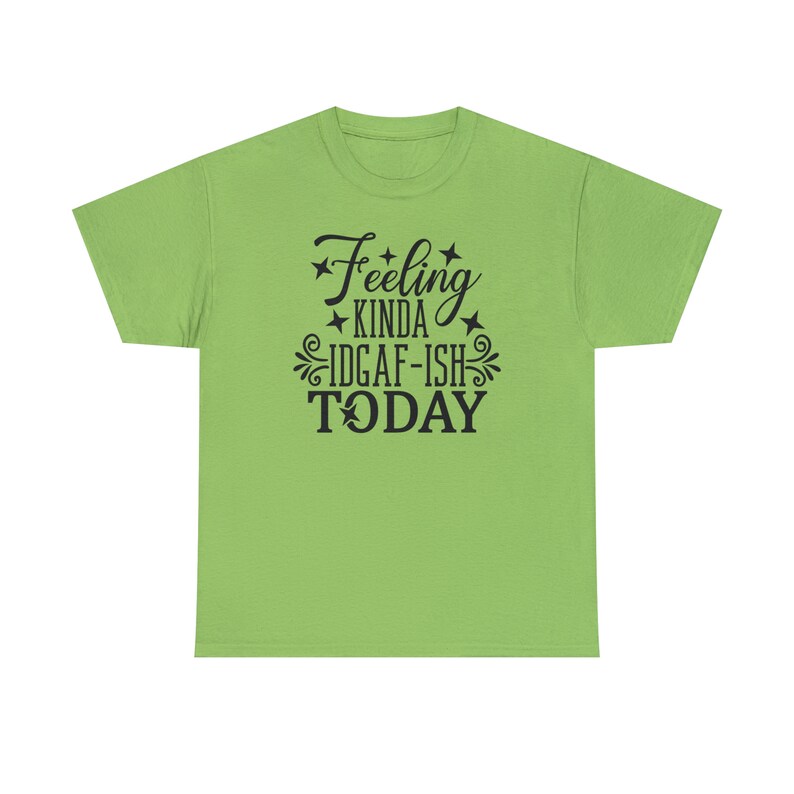 Felling Kinda IDGAF-ISH Today Shirt Embrace your carefree spirit with this Tee image 1