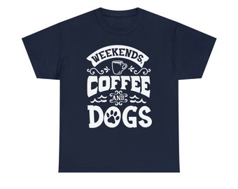 Weekends, Coffee, and Dogs Tee - A Paw-some Trio for Fun Days!
