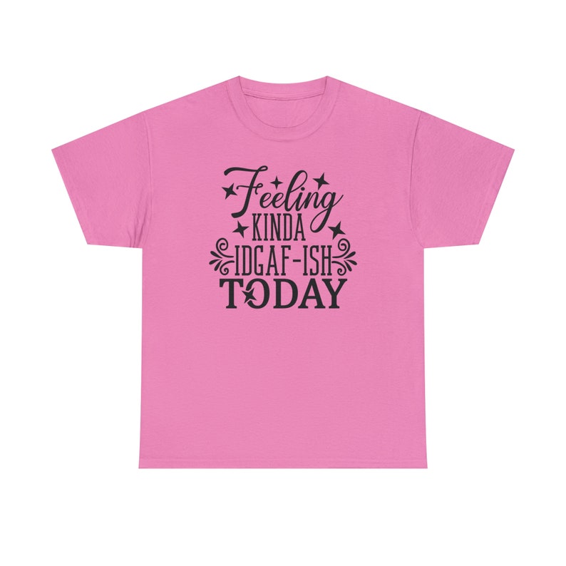 Felling Kinda IDGAF-ISH Today Shirt Embrace your carefree spirit with this Tee image 2