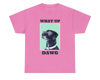 What Up, Dawg? Dog Tee - Embrace the Canine Coolness - Stay Loyal and Playful
