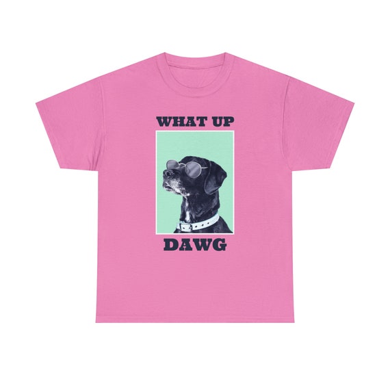 What Up, Dawg? Dog Tee - Embrace the Canine Coolness - Stay Loyal and Playful