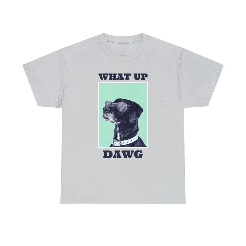 What Up, Dawg Dog Tee Embrace the Canine Coolness Stay Loyal and Playful image 3