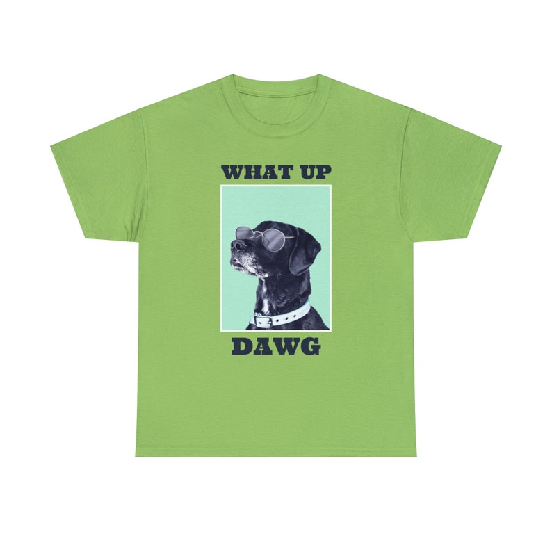 What Up, Dawg Dog Tee Embrace the Canine Coolness Stay Loyal and Playful image 6