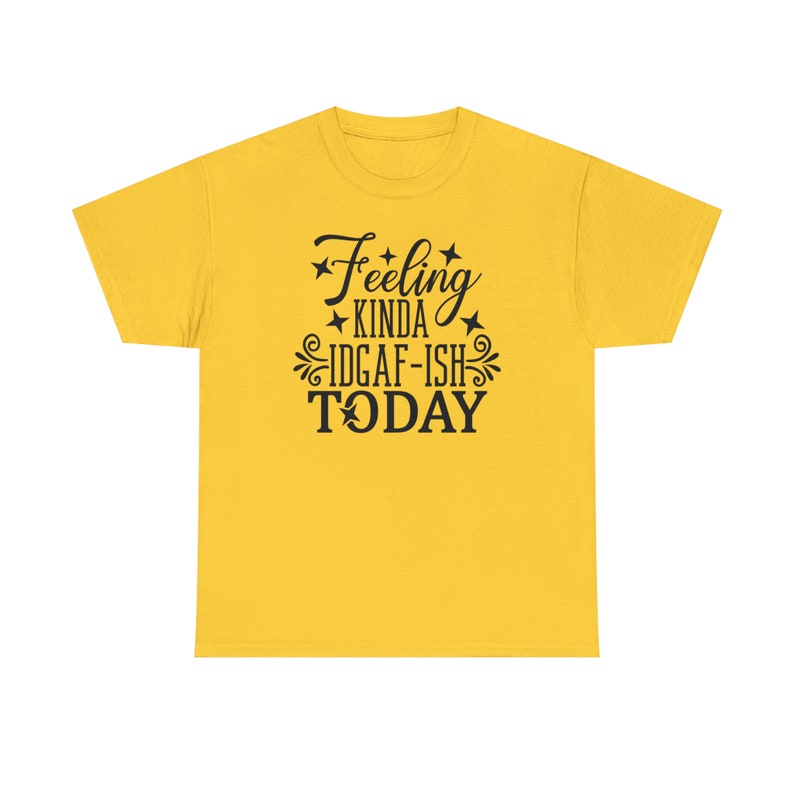 Felling Kinda IDGAF-ISH Today Shirt Embrace your carefree spirit with this Tee image 6