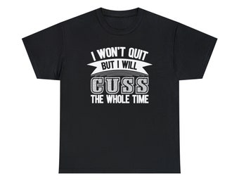 I Won't Quit, But I'll Cuss Tee - Perseverance with Attitude! - Show your determination and a touch of humor