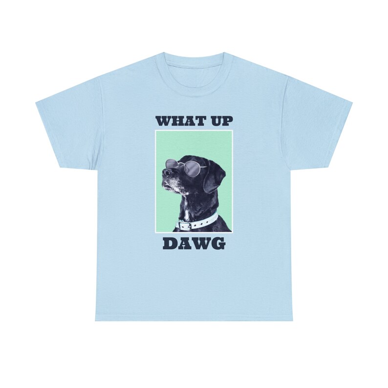 What Up, Dawg Dog Tee Embrace the Canine Coolness Stay Loyal and Playful image 9