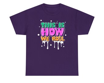 This is How we Roll Shirt - Get ready to roll in style with our "This is How We Roll Tee"!