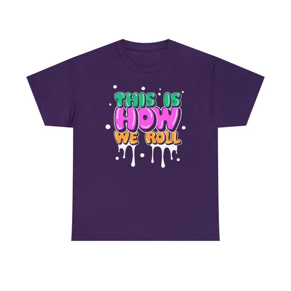 This is How we Roll Shirt - Get ready to roll in style with our "This is How We Roll Tee"!