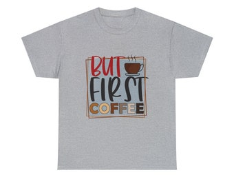 But First Coffee Shirt - Start your day with a jolt of energy and our "But First Coffee Tee"!