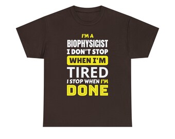 I'm a Biophysicist Tee - Driven by Curiosity and Determination!