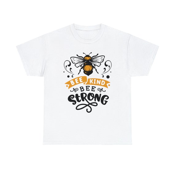 Bee Kind Bee Strong Shirt - Be as kind as honey and as strong as a bee with our "Bee Kind Bee Strong Tee"!