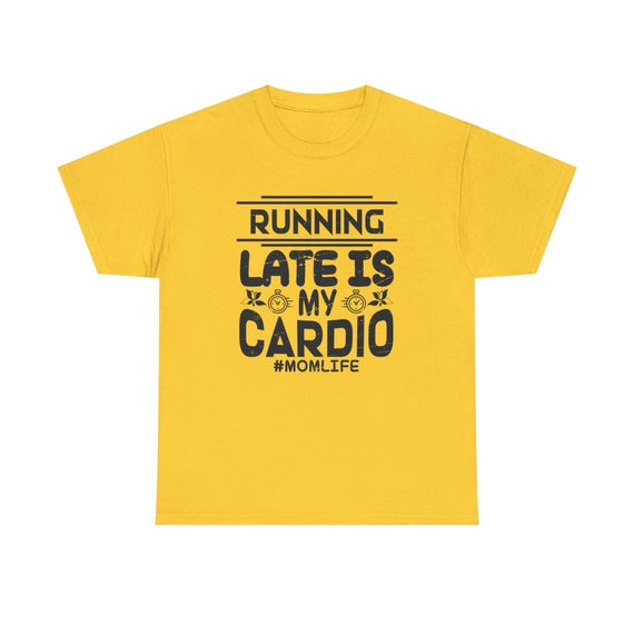 Running Late is My Cardio Tee - Embrace the Fashionably Tardy!
