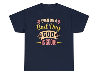 Even on a Bad Day God is Good Shirt - Find comfort and strength with our "God is Good Tee - Even on a Bad Day"!