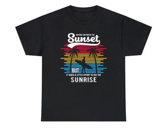 Cualquiera puede ver la camiseta Sunset - ¡Abrace el esfuerzo del amanecer!