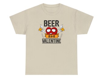 Beer is my Valentine tee
