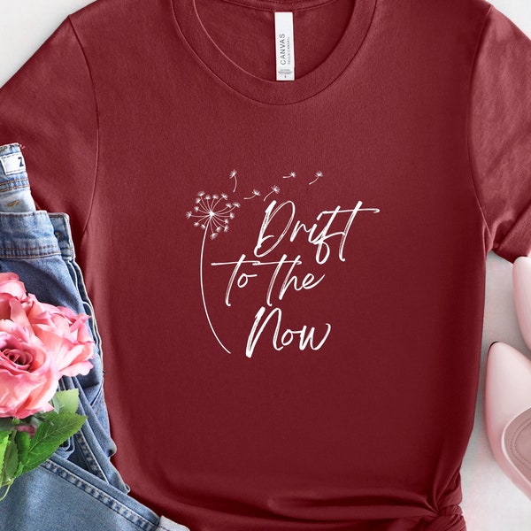 Drift to the Now Shirt, Drift Shirt, Present moment Shirt, Dandelion Shirt, Dandelion Tshirt, Dandelion Tee, Gifts for Her, Yoga Shirt, Yoga