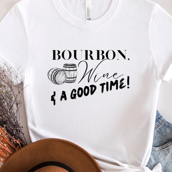 Bourbon Shirt, Wine Shirt, Good time Shirt, Bourbon Wine Shirt, Bourbon Tour Tee, Wine T-shirt, Girls Weekend, Gift for Friend, Bourbon Tour