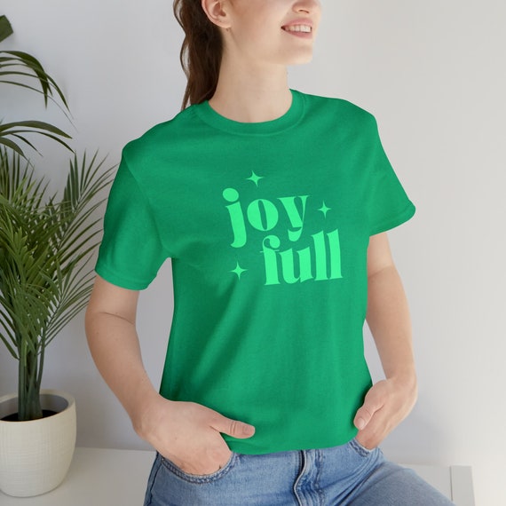 Joy Full Shirt, Shirt for Joy, Joyful shirt, Joy Full t-shirt, Full of Joy Tee, Gift for her, Happiness Shirt, Happy tshirt, Feel Good Tee