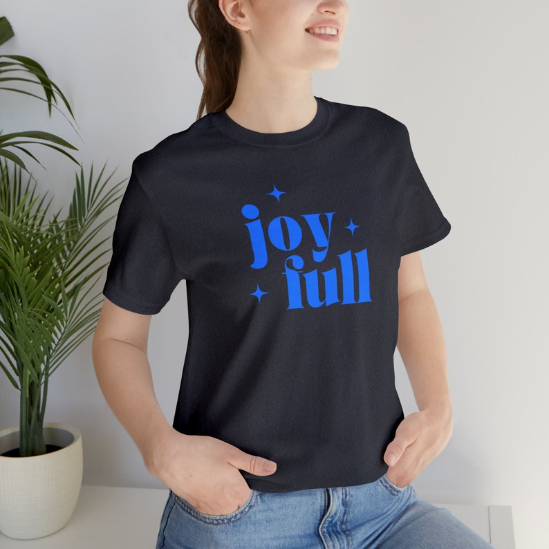 Joy Full Shirt, Shirt for Joy, Joyful shirt, Joy Full t-shirt, Full of Joy Tee, Gift for her, Happiness Shirt, Happy tshirt, Feel Good Tee image 2