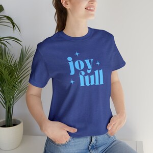 Joy Full Shirt, Shirt for Joy, Joyful shirt, Joy Full t-shirt, Full of Joy Tee, Gift for her, Happiness Shirt, Happy tshirt, Feel Good Tee image 4