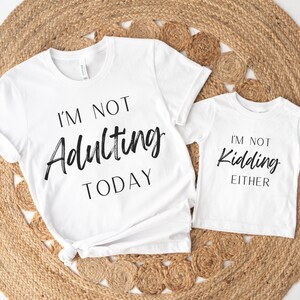 Not Adulting Shirt, Not Kidding Shirt, Mom and Me Shirts, Shirts for Parents, Parent Kid Shirt, Duo T-shirt, Not Adulting Today Tee