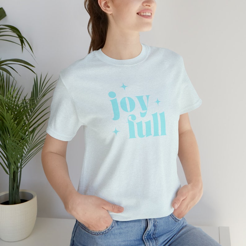 Joy Full Shirt, Shirt for Joy, Joyful shirt, Joy Full t-shirt, Full of Joy Tee, Gift for her, Happiness Shirt, Happy tshirt, Feel Good Tee image 8