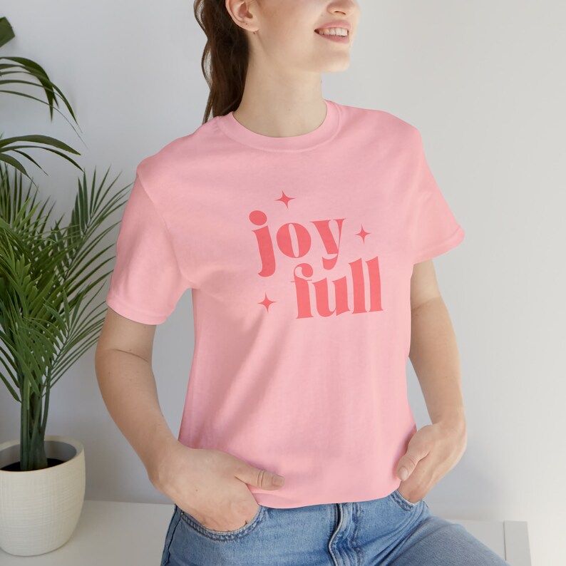 Joy Full Shirt, Shirt for Joy, Joyful shirt, Joy Full t-shirt, Full of Joy Tee, Gift for her, Happiness Shirt, Happy tshirt, Feel Good Tee image 6