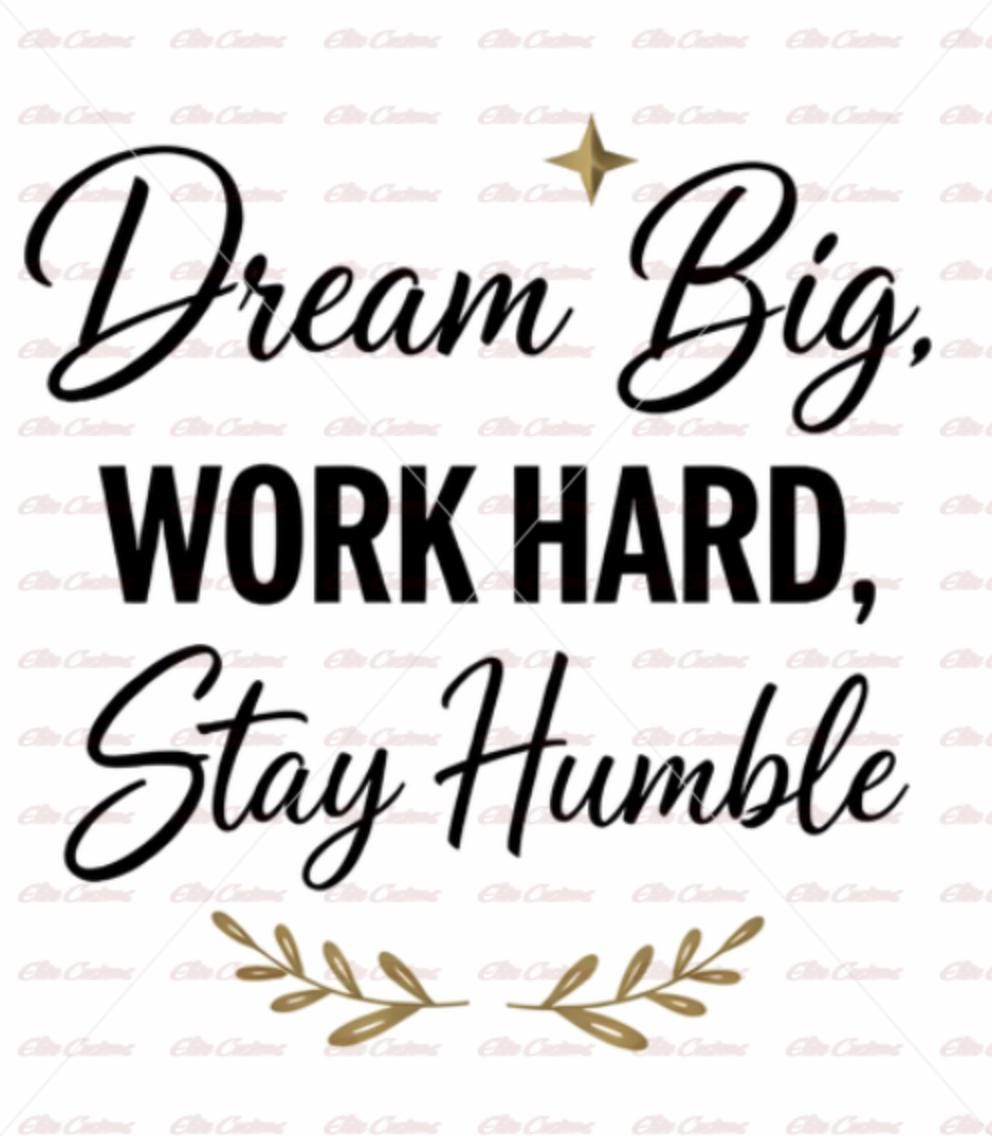 Dream Big Work Hard Stay Humble SVG / PNG – Inspirational Quote Digital ...