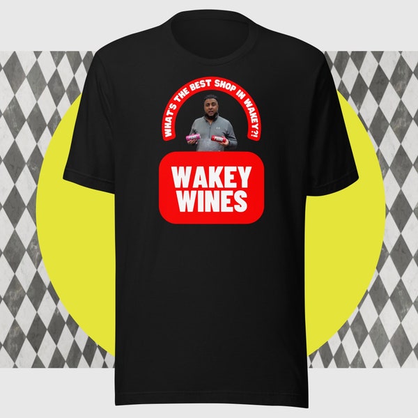 WAKEY WINES Unisex T-Shirt - Unofficial Wakefield Wines, Viral TikTok Meme T-Shirt, UK Humour, gift, Abdul Come Closer, Abdul Go Back