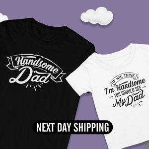 Handsome Dad Shirt, Dad and Son Matching Shirt, New Dad Shirt, Funny Daddy Shirt, Father&#39;s Day Shirt, Family Matching Tee, Gift For Daddy