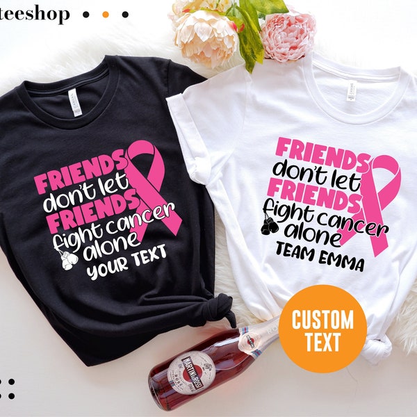 Personalized Friends Don't Let Friends Fight Cancer Alone Shirt, Cancer Support Group Shirt For Friends, Motivational Gift,Support Squad Tee