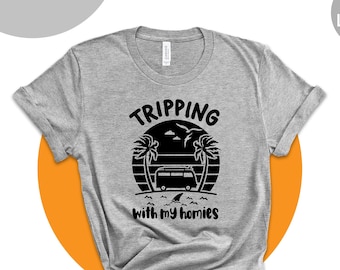 Tripping With My Homies Shirt, Friends Vacation Shirts, Friends Holiday Shirts, Summer Vacation Shirt, Friends Trip Tee, Summer Trip Shirt