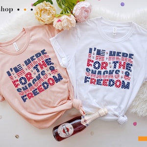 I&#39;m Here For The Snacks & Freedom  Shirt, 4Th Of July Shirt, Patriotic T-Shirts, USA Flag Tee, Independence Day Tee, 4Th of July Shirt Women