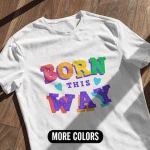 Born This Way Pride Shirt, Equality Shirt, Human Rights Shirt, Pride Ally Shirt, Pride Month Shirt, LGBTQ Gift Tee, Transgender Rainbow Tee
