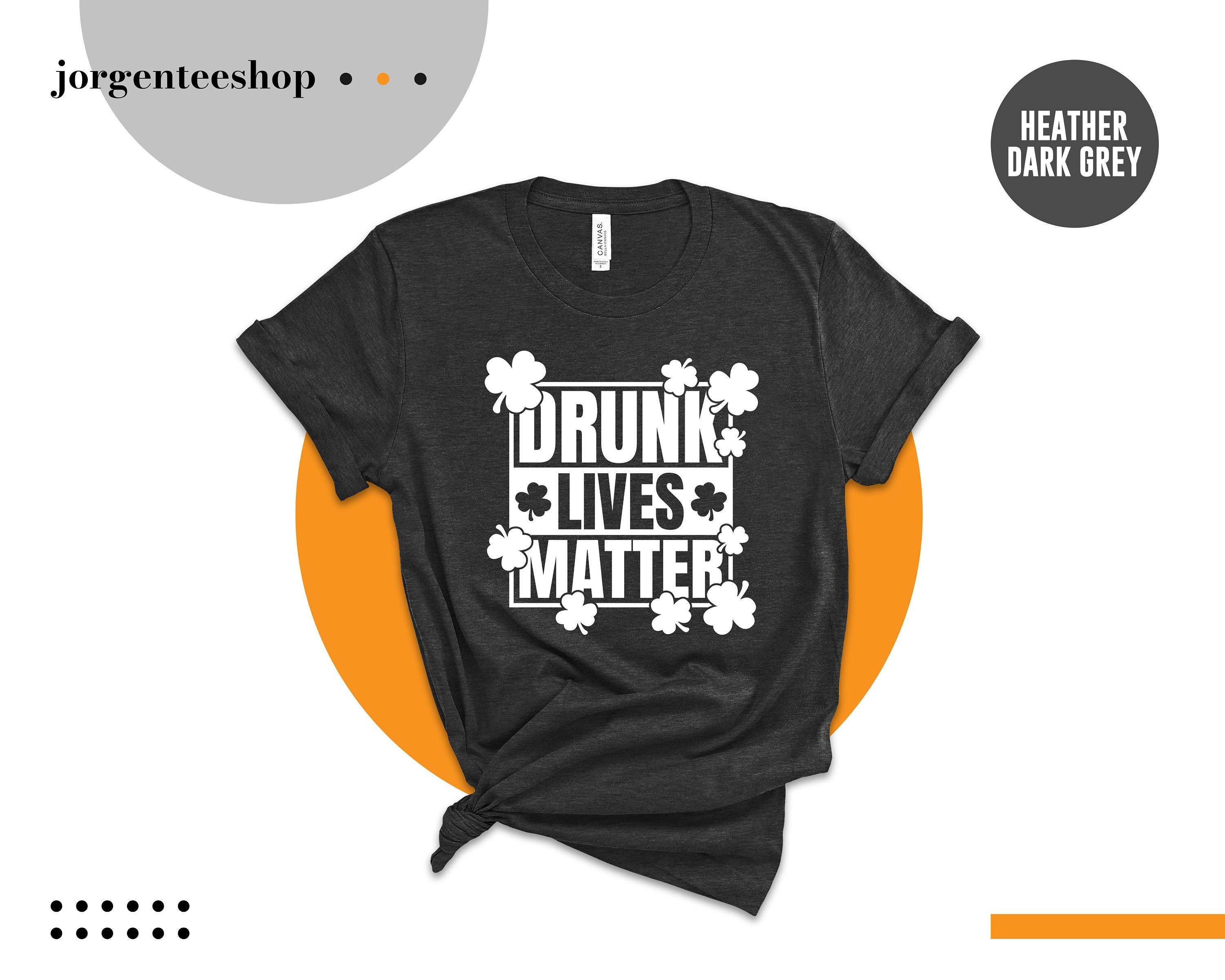 Drunk Lives Matter St. Patricks Shirt Drunk Lives Matter St. Patricks Shirt
