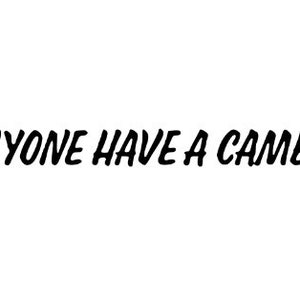 Does anyone have a camera here