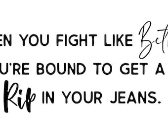 When you fight like Beth, you’re bound to get a Rip in your jeans…