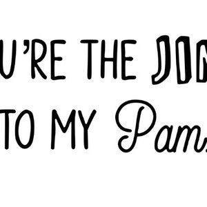 You’re the Jim to my Pam.