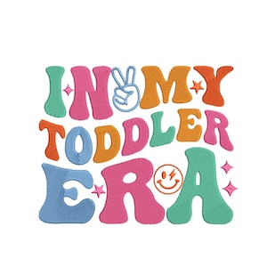 In My Toddler Era Embroidery Design 5 Sizes, Toddlerhood Embroidery Design, Retro Toddler Machine Embroidery Design File