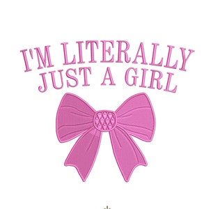 I&#39;m Literally Just A Girl Embroidery Design 5 Sizes, Y2K Embroidery Design, Pink Bow Embroidery Design, Trendy Embroidery Design For Girls