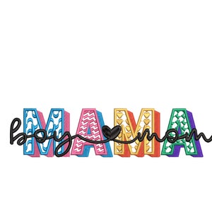 May include: Embroidered design featuring the word "MAMA" with "boy" and "mom" written in cursive on either side of the word. The letters are in different colors and have a 3D effect. The design includes a small heart between the words "boy" and "mom". The text "5 SIZES" is written in a banner below the design.
