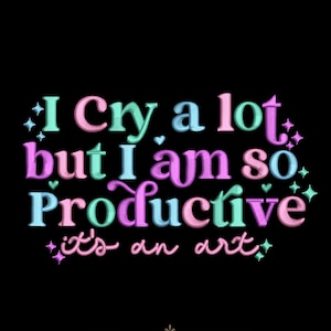 May include: A colourful graphic design with the text "I cry a lot, but I am so productive, it's an art." with a gold frame around the text "5 SIZES".
