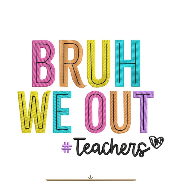 Bruh We Out Teachers Embroidery Design 5 Size, Last Day Of School Embroidery Design, Teacher Embroidery Design, Summer Vibes Embroidery File