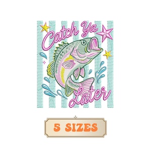 May include: Embroidered design featuring a leaping fish with the text "Catch Ya Later" in pink script. The fish is detailed with pink, yellow, and green, set against a striped background. A banner at the bottom reads "5 SIZES".