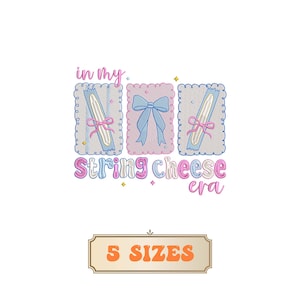 May include: A whimsical design featuring the phrase "in my string cheese era" in a playful font. The design includes three rectangular frames with string cheese and bows, and a banner at the bottom that says "5 SIZES". The color palette is pastel pink, blue, and orange.
