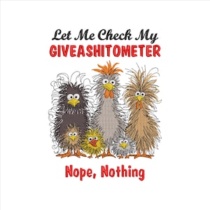 May include: Embroidered design featuring a group of cartoon chickens with the text "Let Me Check My GIVEASHITOMETER" above and "Nope, Nothing" below. The chickens have various colors and expressions.
