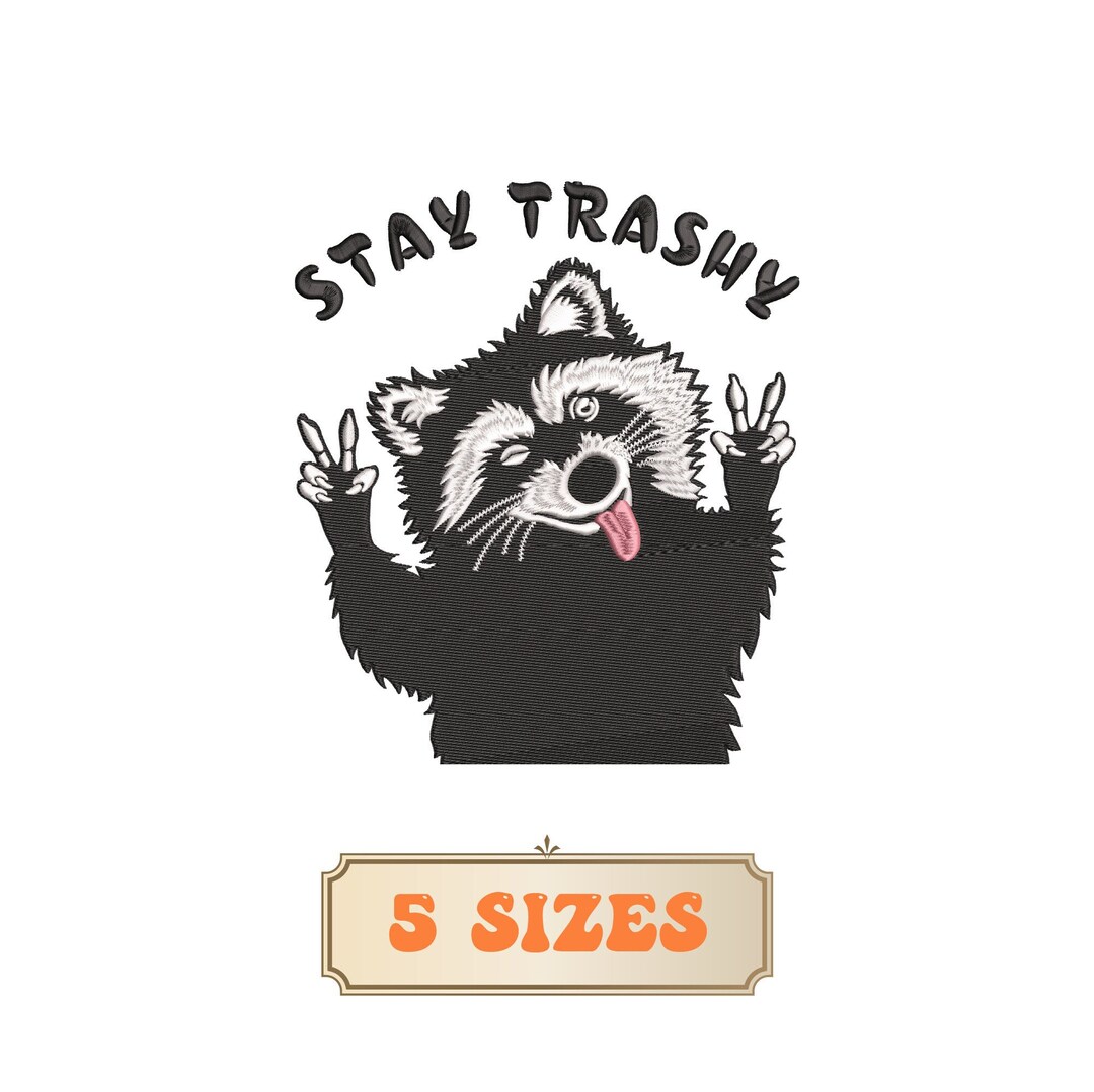 Funny Raccoon Embroidery Design 5 Sizes, Stay Trashy Raccoon Embroidery ...