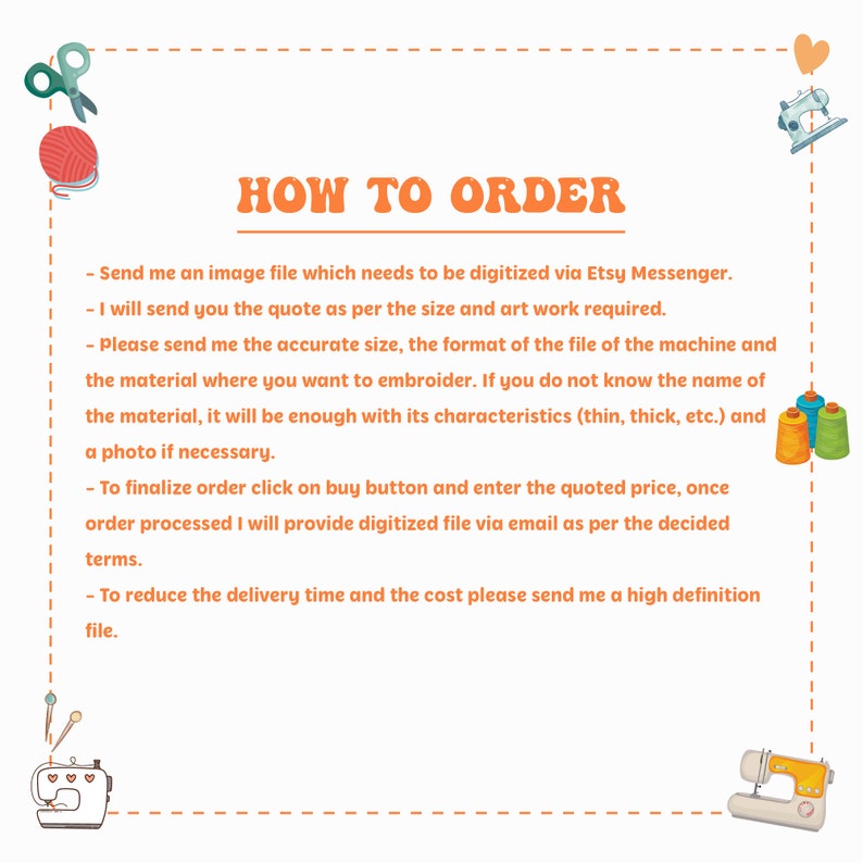 May include: How to order embroidery digitization services. Send an image file via Etsy Messenger, provide the size, format, and material details. A photo of the material is helpful. Once you finalize the order, you will receive a digitized file via email.