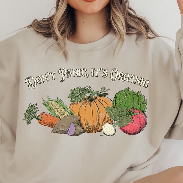 Don' Panic, It's Organic, Organic Lover Sweatshirt, Vegan Sweatshirt, Vegetarian Sweatshirt, Farmer Sweatshirt, Healthy Sweatshirt